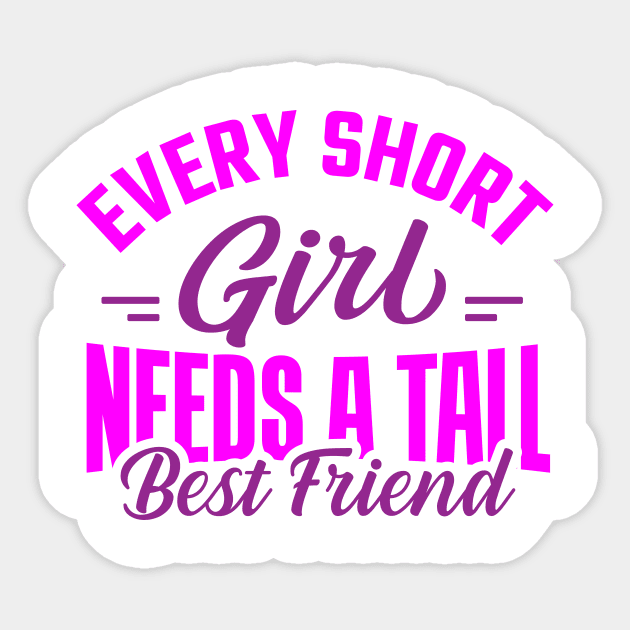 Every Short Girl Needs a Tall Best Friend Sticker by TheDesignDepot